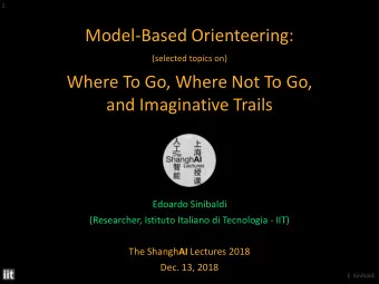 Model-Based Orienteering:  (selected topics on)  Where To Go, Where Not To Go,  and Imaginative