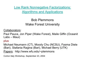 Low Rank Nonnegative Factorizations:  Algorithms and Applications  Bob Plemmons  Wake Forest