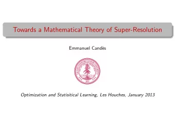 Towards a Mathematical Theory of Super-Resolution  Emmanuel Cand`  es  Optimization and