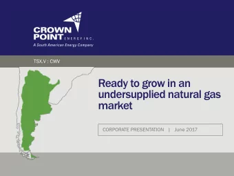 Ready to grow in an  undersupplied natural gas  market  CORPORATE PRESENTATION   |   June 2017  Why