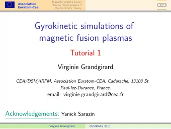 Gyrokinetic simulations of  magnetic fusion plasmas  Tutorial 1  Virginie Grandgirard
