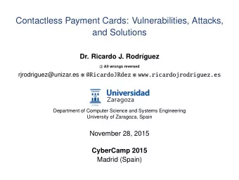 Contactless Payment Cards: Vulnerabilities, Attacks,  and Solutions  Dr. Ricardo J. Rodr  guez