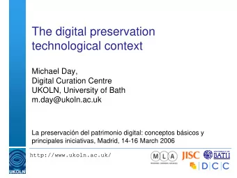 The digital preservation  technological context  Michael Day,  Digital Curation Centre  UKOLN,