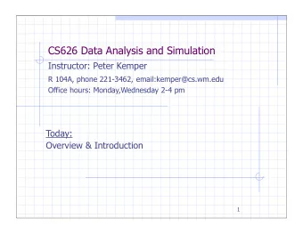 CS626 Data Analysis and Simulation  Instructor: Peter Kemper R 104A, phone 221-3462,