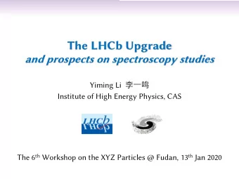 The LHCb Upgrade  and prospects on spectroscopy studies Yiming Li   Institute of High