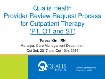 Qualis Health  Provider Review Request Process  for Outpatient Therapy  (PT, OT and ST) Teresa