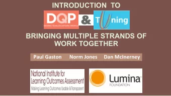 INTRODUCTION  TO  BRINGING MULTIPLE STRANDS OF  WORK TOGETHER  Paul Gaston      Norm Jones     Dan