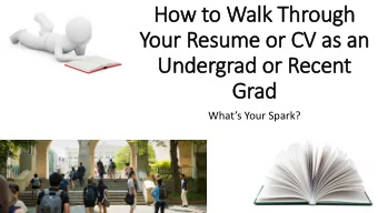 Your Resume or CV as an  Undergrad or Recent  Grad  Whats Your Spark?  This Lesson: Read OR