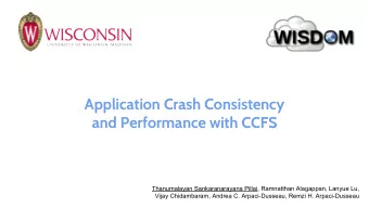 Application Crash Consistency  and Performance with CCFS  Thanumalayan Sankaranarayana Pillai,