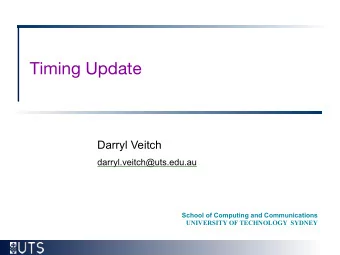 Timing Update  Darryl Veitch  darryl.veitch@uts.edu.au  School of Computing and Communications