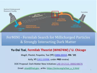 FerMINI - Fermilab Search for Millicharged Particles  &amp; Strongly Interacting Dark Matter Yu-Dai