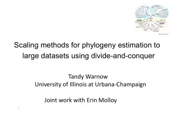 Scaling methods for phylogeny estimation to  large datasets using divide-and-conquer  Tandy Warnow