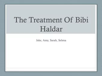 The Treatment Of Bibi  Haldar  Jake, Amy, Sarah, Selena  Setting: Haldars Stall and  home  Brief