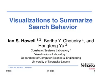 Visualizations to Summarize  Search Behavior Ian S. Howell !,# , Berthe Y. Choueiry $ , and