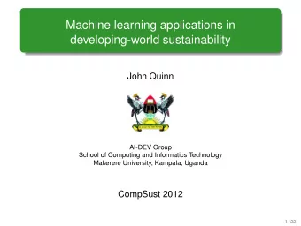 Machine learning applications in  developing-world sustainability  John Quinn  AI-DEV Group  School