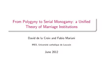 From Polygyny to Serial Monogamy: a Unified  Theory of Marriage Institutions  David de la Croix and