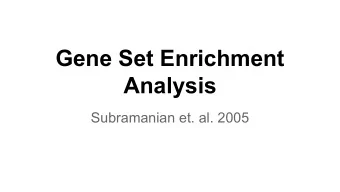 Gene Set Enrichment  Analysis  Subramanian et. al. 2005  Motivation  Goal: Determine which genes