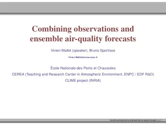 Combining observations and  ensemble air-quality forecasts  Vivien Mallet (speaker), Bruno