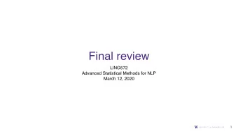 Final review  LING572  Advanced Statistical Methods for NLP  March 12, 2020  1  Topics covered