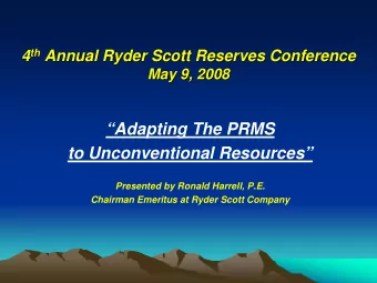 Adapting The PRMS  to Unconventional Resources  Presented by Ronald Harrell, P.E.  Chairman
