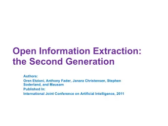 Open Information Extraction:  the Second Generation  Authors:  Oren Etzioni, Anthony Fader, Janara