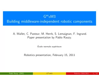 G en o M3  Building middleware-independent robotic components  A. Mallet, C. Pasteur, M. Herrb, S.