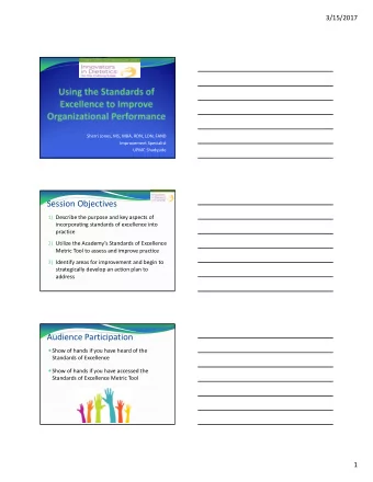 Session Objectives 1) Describe the purpose and key aspects of  incorporating standards of