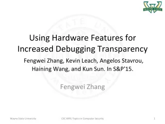 Using Hardware Features for  Increased Debugging Transparency  Fengwei Zhang, Kevin Leach, Angelos
