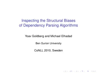 Inspecting the Structural Biases  of Dependency Parsing Algorithms  Yoav Goldberg and Michael