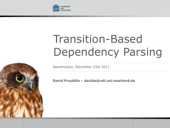 Transition-Based  Dependency Parsing  Saarbrcken, December 23rd 2011 David Przybilla