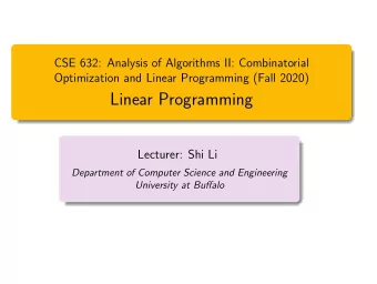 Linear Programming  Lecturer: Shi Li  Department of Computer Science and Engineering  University at