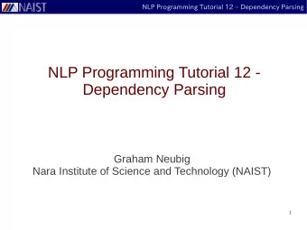 NLP Programming Tutorial 12 -  Dependency Parsing  Graham Neubig  Nara Institute of Science and