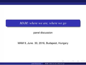 MAM: where we are, where we go  panel discussion  MAM 9, June. 30, 2016, Budapest, Hungary  panel