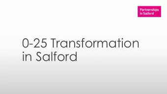 0-25 Transformation  in Salford  0-25 SEND Pathfinder  A new way of working, putting children