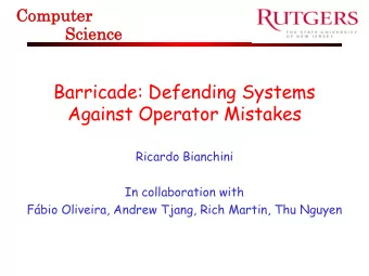 Barricade: Defending Systems  Against Operator Mistakes  Ricardo Bianchini  In collaboration with