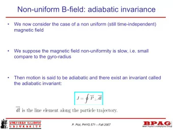 Non-uniform B-field: adiabatic invariance    We now consider the case of a non uniform (still