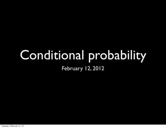 Conditional probability  February 12, 2012  Tuesday, February 12, 13  Once you eliminate  the