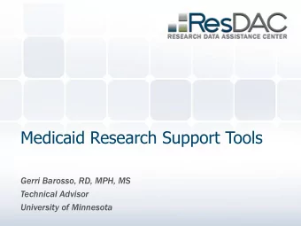 Medicaid Research Support Tools  Gerri Barosso, RD, MPH, MS  Technical Advisor  University of