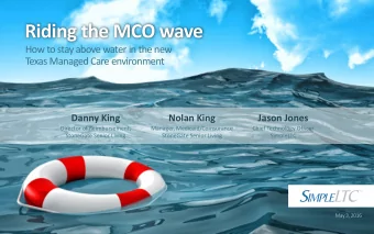 Riding the MCO wave  How to stay above water in the new  Texas Managed Care environment  Danny King