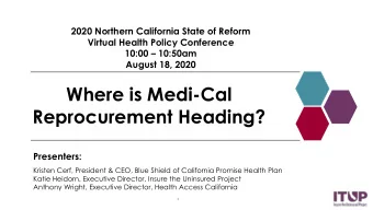 Where is Medi-Cal  Reprocurement Heading?  Presenters:  Kristen Cerf, President &amp; CEO, Blue