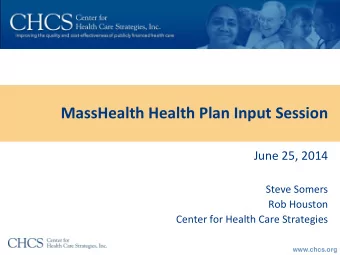 MassHealth Health Plan Input Session  June 25, 2014  Steve Somers  Rob Houston  Center for Health