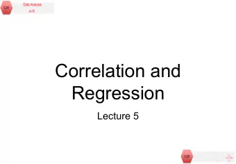 Correlation and  Regression  Lecture 5  Objectives  Outline: Situations when our explanatory