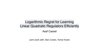 Logarithmic Regret for Learning  Linear Quadratic Regulators Efficiently Asaf Cassel  Joint work