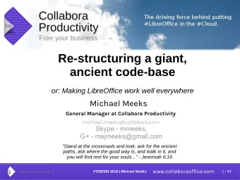 Re-structuring a giant,  ancient code-base  or: Making LibreOffice work well everywhere  Michael