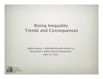 Rising Inequality:  Trends and Consequences Iglika Ivanova  iglika@policyalternatives.ca