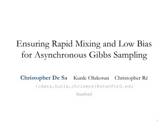 Ensuring Rapid Mixing and Low Bias  for Asynchronous Gibbs Sampling Christopher De Sa Kunle