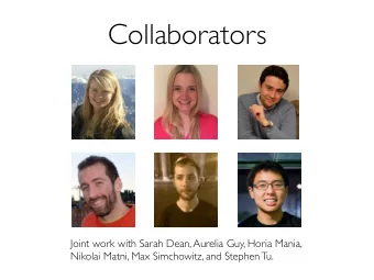 Collaborators  Joint work with Sarah Dean, Aurelia Guy, Horia Mania,  Nikolai Matni, Max