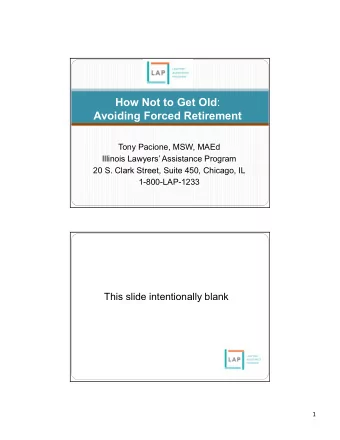 How Not to Get Old :  Avoiding Forced Retirement  Tony Pacione, MSW, MAEd  Illinois Lawyers