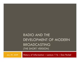 RADIO AND THE  DEVELOPMENT OF MODERN  BROADCASTING  (THE SHORT VERSION)  History of Information