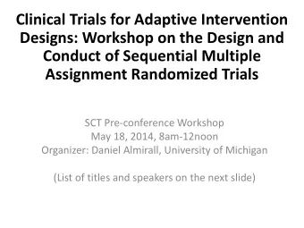 Clinical Trials for Adaptive Intervention  Designs: Workshop on the Design and  Conduct of